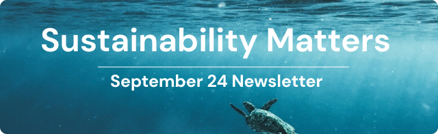 Sustainability Matters - September 24 Newsletter