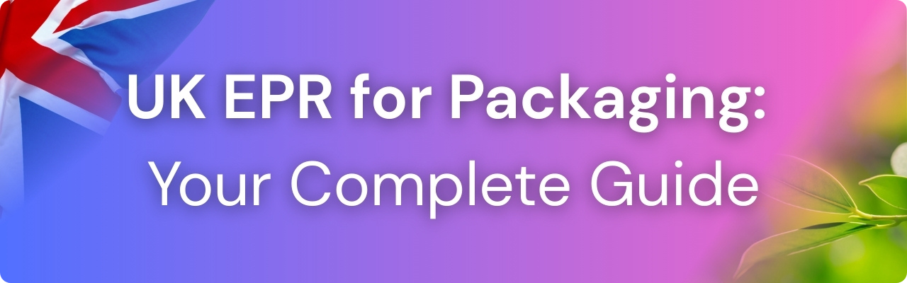 UK EPR for Packaging: Your Complete Guide