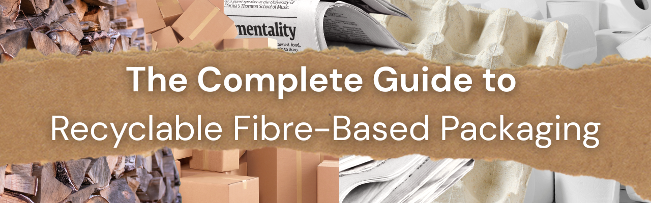 The Complete Guide to Recyclable Fibre-Based Packaging