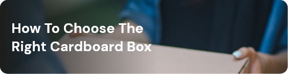 How to choose the right cardboard box